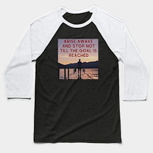 Arise Awake And Stop Not Till The Goal Is Reached Baseball T-Shirt